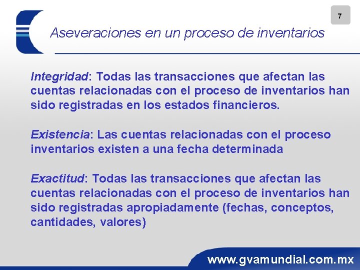 7 Aseveraciones en un proceso de inventarios Integridad: Todas las transacciones que afectan las