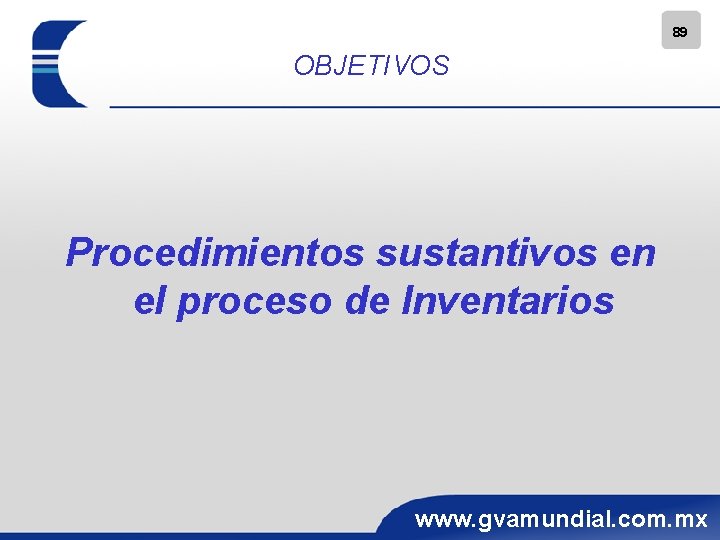 89 OBJETIVOS Procedimientos sustantivos en el proceso de Inventarios www. gvamundial. com. mx 