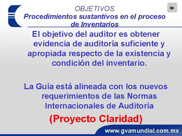 OBJETIVOS Procedimientos sustantivos en el proceso de Inventarios 90 El objetivo del auditor es