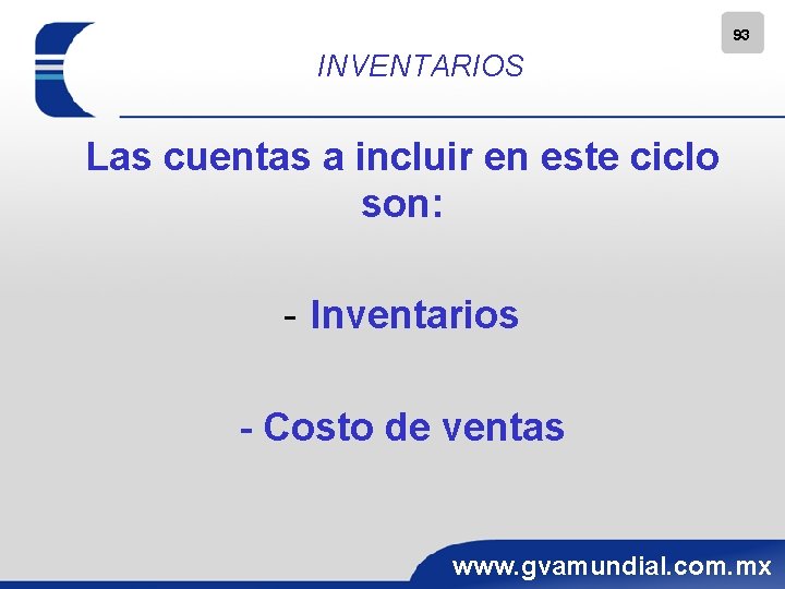 93 INVENTARIOS Las cuentas a incluir en este ciclo son: - Inventarios - Costo