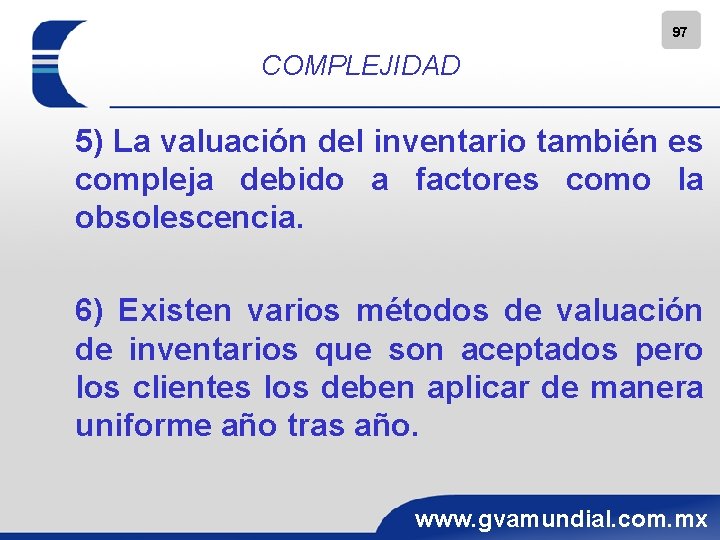 97 COMPLEJIDAD 5) La valuación del inventario también es compleja debido a factores como