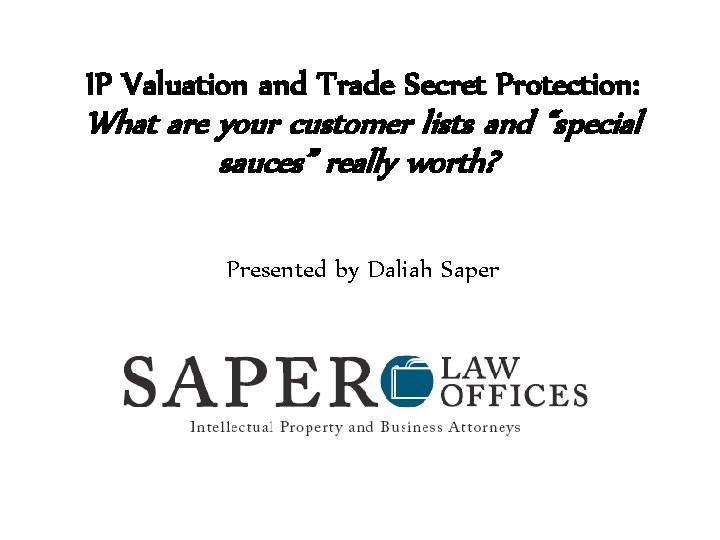 IP Valuation and Trade Secret Protection: What are your customer lists and “special sauces”