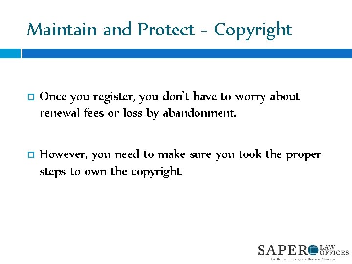 Maintain and Protect - Copyright Once you register, you don’t have to worry about