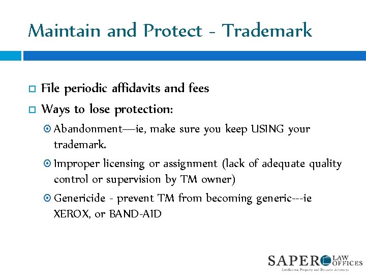 Maintain and Protect - Trademark File periodic affidavits and fees Ways to lose protection: