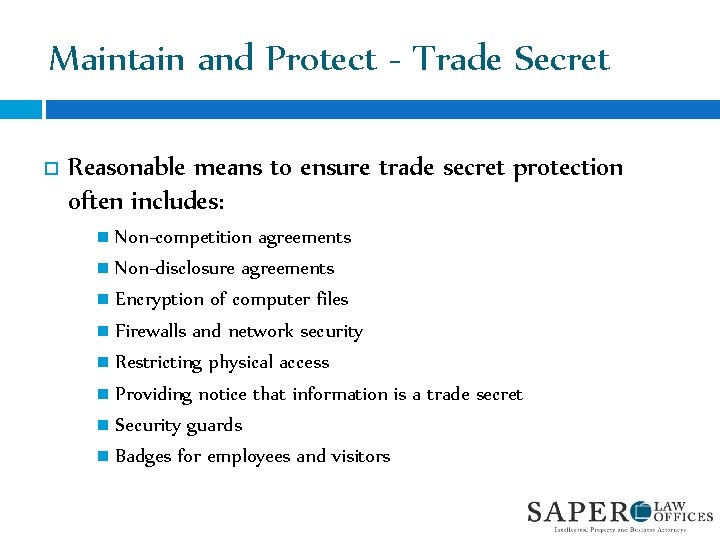 Maintain and Protect - Trade Secret Reasonable means to ensure trade secret protection often