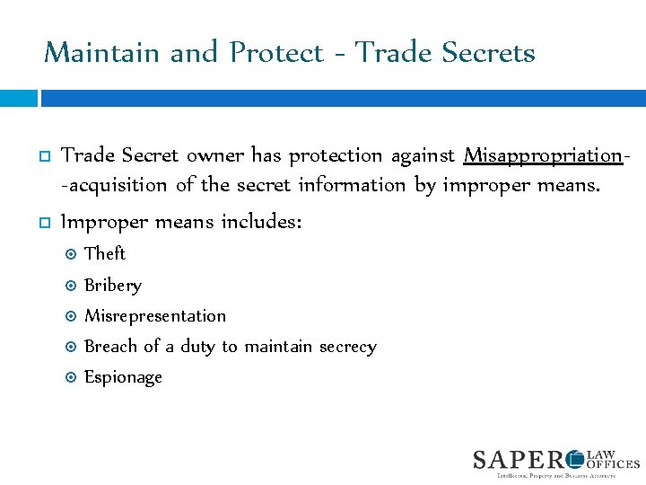 Maintain and Protect - Trade Secrets Trade Secret owner has protection against Misappropriation-acquisition of