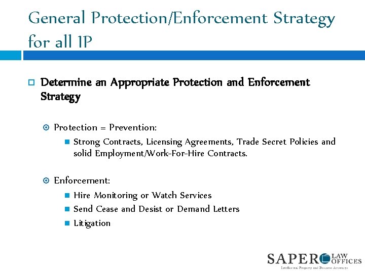 General Protection/Enforcement Strategy for all IP Determine an Appropriate Protection and Enforcement Strategy Protection