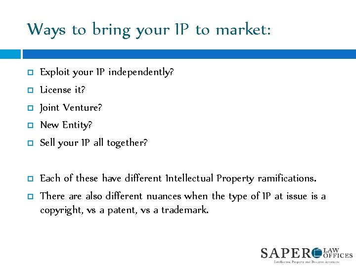 Ways to bring your IP to market: Exploit your IP independently? License it? Joint