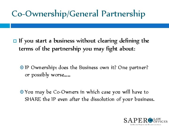 Co-Ownership/General Partnership If you start a business without clearing defining the terms of the