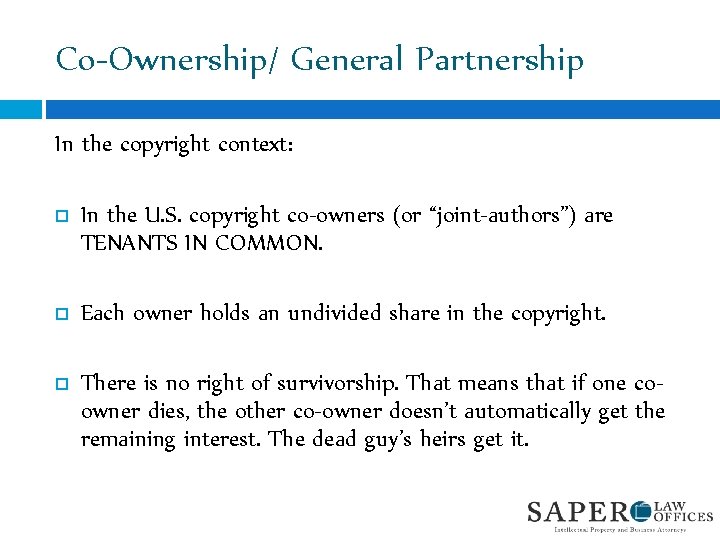 Co-Ownership/ General Partnership In the copyright context: In the U. S. copyright co-owners (or
