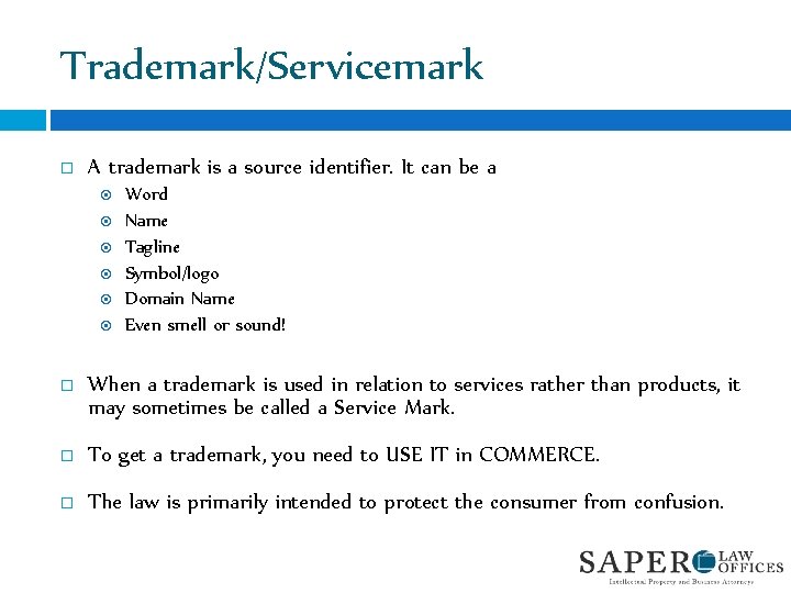Trademark/Servicemark A trademark is a source identifier. It can be a Word Name Tagline