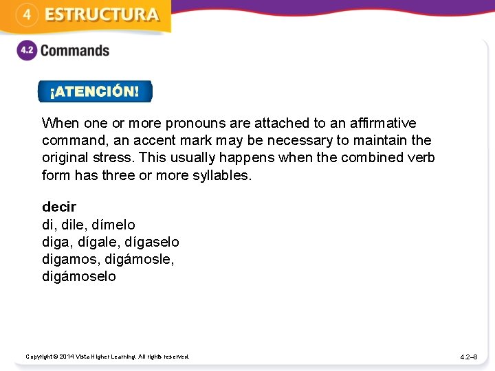When one or more pronouns are attached to an affirmative command, an accent mark When one or more pronouns are attached to an affirmative command, an accent mark
