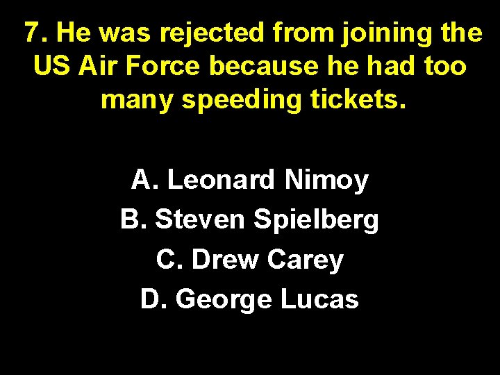 7. He was rejected from joining the US Air Force because he had too