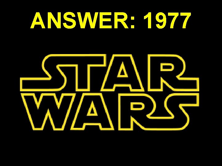 ANSWER: 1977 
