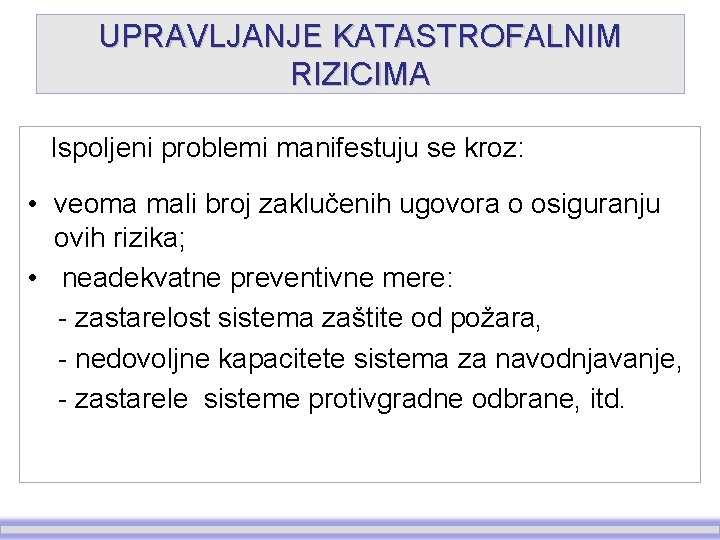 UPRAVLJANJE KATASTROFALNIM RIZICIMA Ispoljeni problemi manifestuju se kroz: • veoma mali broj zaklučenih ugovora