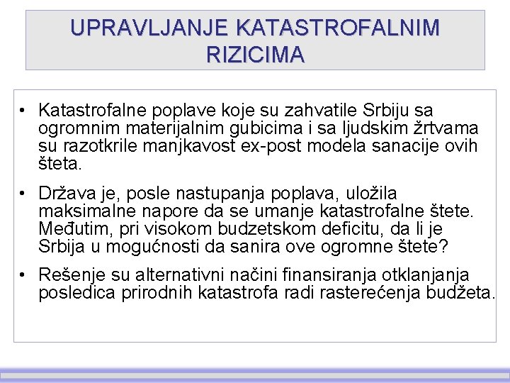 UPRAVLJANJE KATASTROFALNIM RIZICIMA • Katastrofalne poplave koje su zahvatile Srbiju sa ogromnim materijalnim gubicima