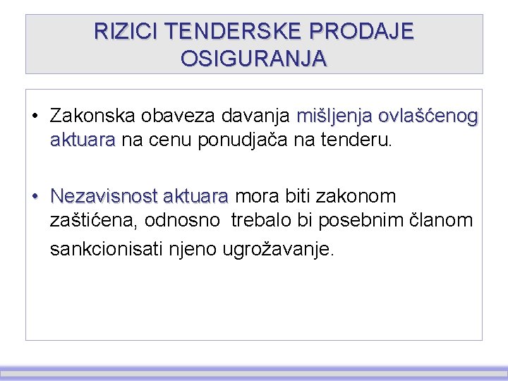 RIZICI TENDERSKE PRODAJE OSIGURANJA • Zakonska obaveza davanja mišljenja ovlašćenog aktuara na cenu ponudjača