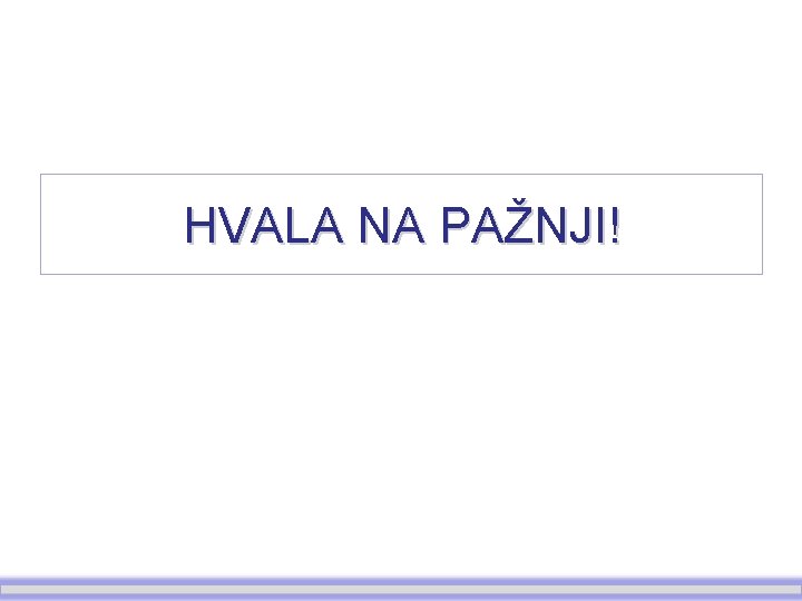 HVALA NA PAŽNJI! 