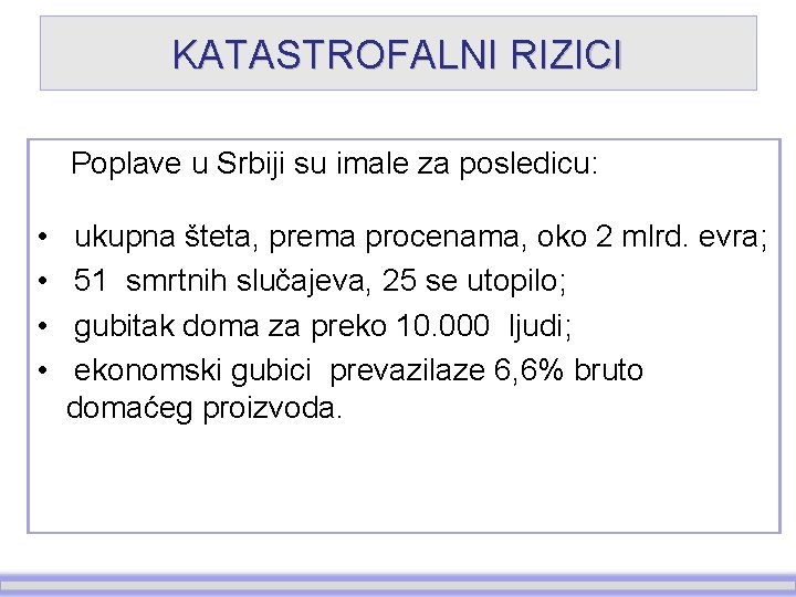 KATASTROFALNI RIZICI Poplave u Srbiji su imale za posledicu: • • ukupna šteta, prema