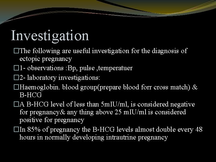 Investigation �The following are useful investigation for the diagnosis of ectopic pregnancy � 1