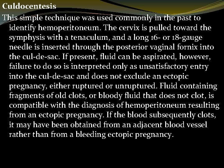 Culdocentesis This simple technique was used commonly in the past to identify hemoperitoneum. The
