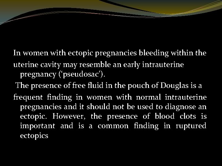 In women with ectopic pregnancies bleeding within the uterine cavity may resemble an early