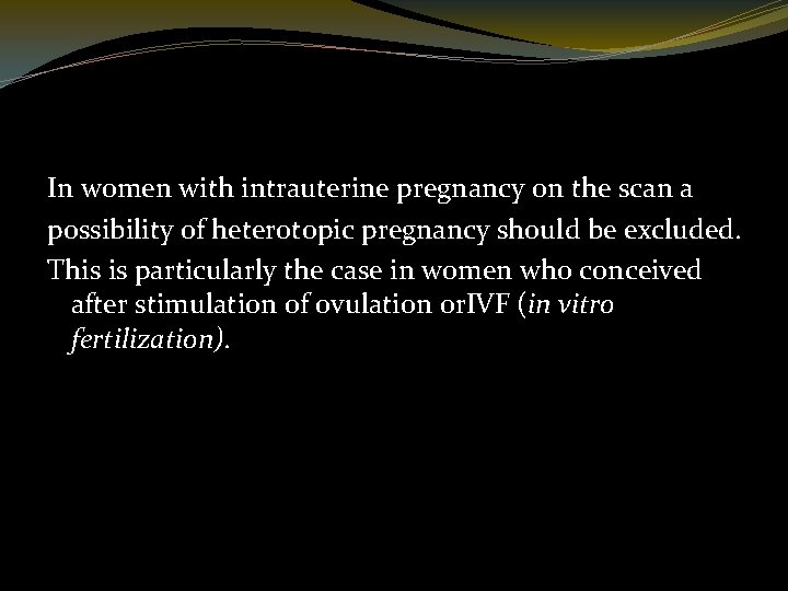 In women with intrauterine pregnancy on the scan a possibility of heterotopic pregnancy should