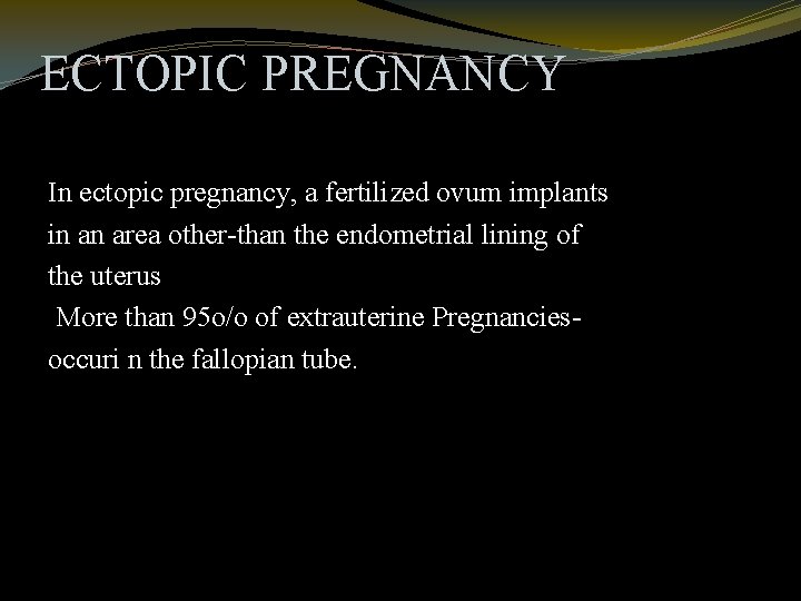 ECTOPIC PREGNANCY In ectopic pregnancy, a fertilized ovum implants in an area other-than the