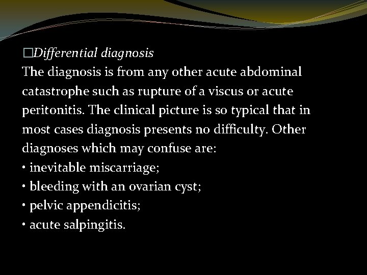 �Differential diagnosis The diagnosis is from any other acute abdominal catastrophe such as rupture