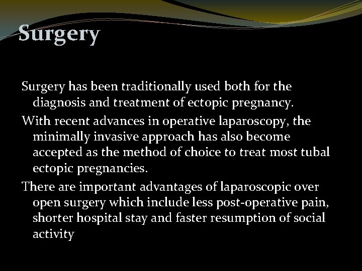 Surgery has been traditionally used both for the diagnosis and treatment of ectopic pregnancy.
