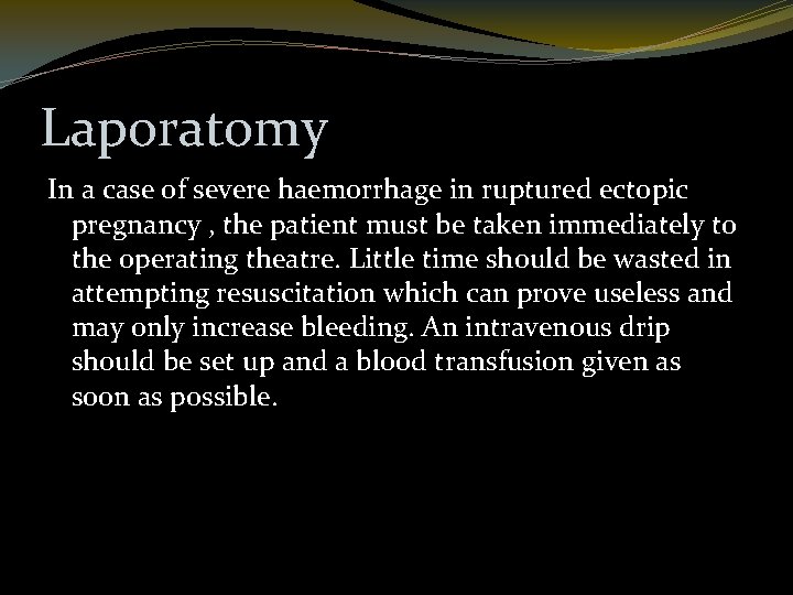 Laporatomy In a case of severe haemorrhage in ruptured ectopic pregnancy , the patient