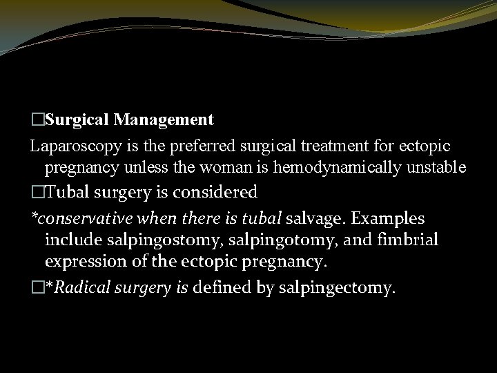 �Surgical Management Laparoscopy is the preferred surgical treatment for ectopic pregnancy unless the woman