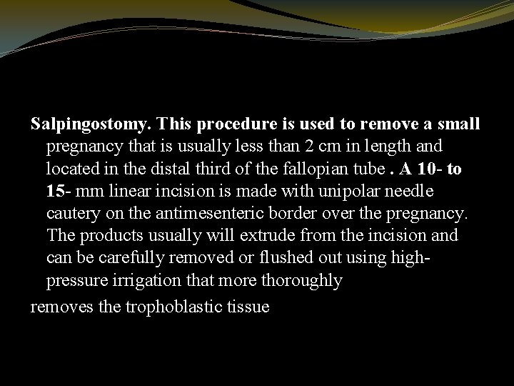 Salpingostomy. This procedure is used to remove a small pregnancy that is usually less