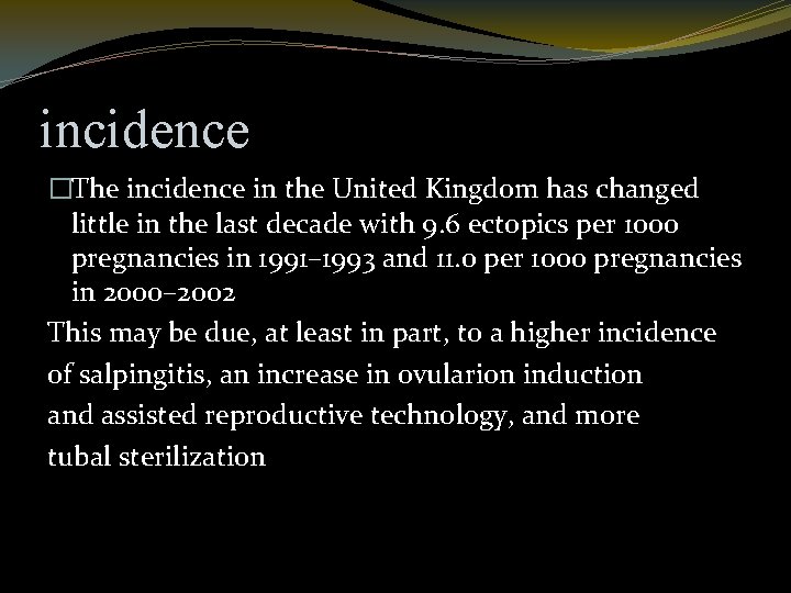 incidence �The incidence in the United Kingdom has changed little in the last decade