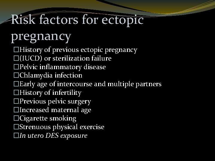 Risk factors for ectopic pregnancy �History of previous ectopic pregnancy �(IUCD) or sterilization failure