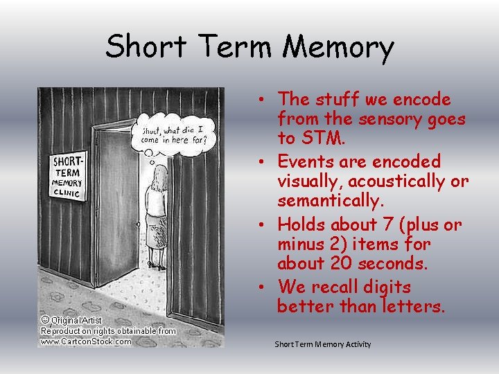Short Term Memory • The stuff we encode from the sensory goes to STM. Short Term Memory • The stuff we encode from the sensory goes to STM.