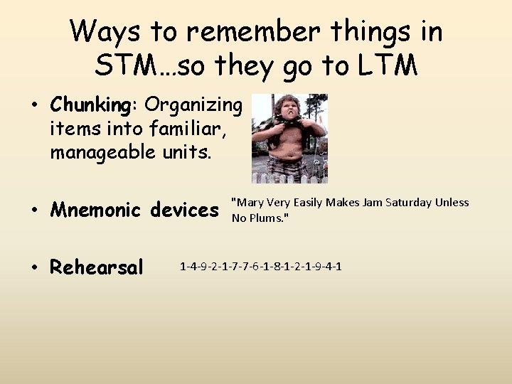 Ways to remember things in STM…so they go to LTM • Chunking: Organizing items