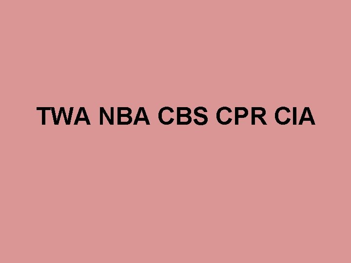 TWA NBA CBS CPR CIA TWA NBA CBS CPR CIA