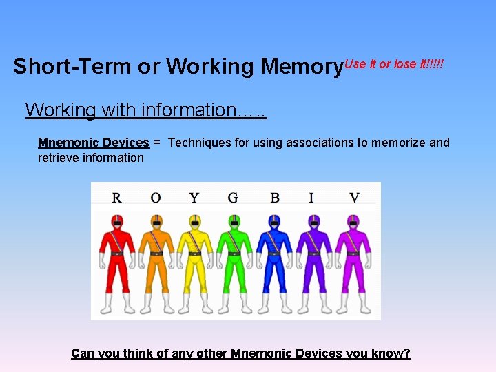 Short-Term or Working Memory. Use it or lose it!!!!! Working with information…. . Mnemonic