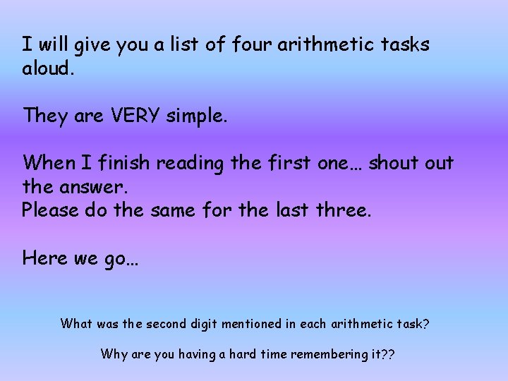 I will give you a list of four arithmetic tasks aloud. They are VERY I will give you a list of four arithmetic tasks aloud. They are VERY
