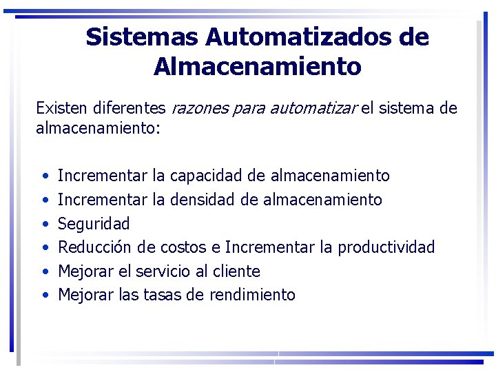 Sistemas Automatizados de Almacenamiento Existen diferentes razones para automatizar el sistema de almacenamiento: •