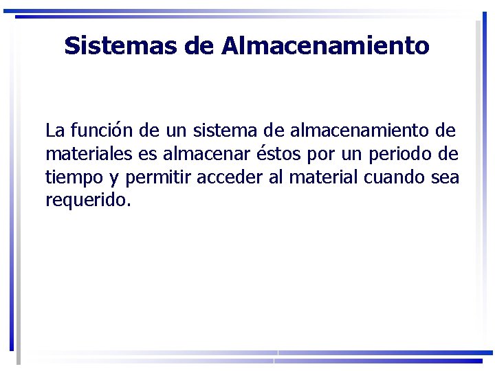 Sistemas de Almacenamiento La función de un sistema de almacenamiento de materiales es almacenar