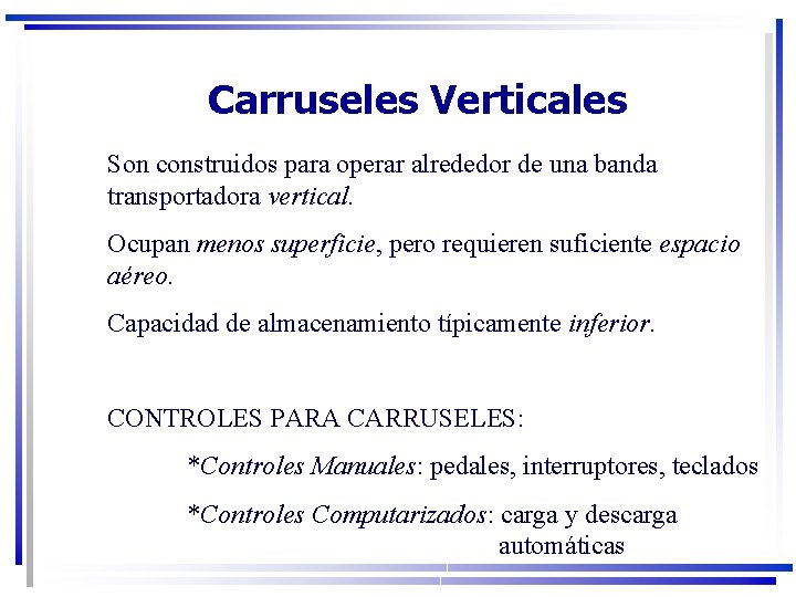 Carruseles Verticales Son construidos para operar alrededor de una banda transportadora vertical. Ocupan menos