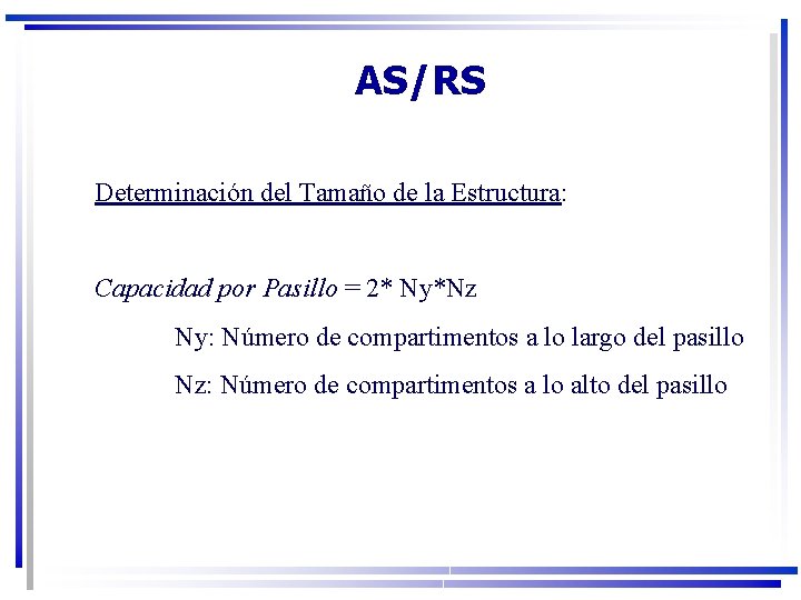 AS/RS Determinación del Tamaño de la Estructura: Capacidad por Pasillo = 2* Ny*Nz Ny: