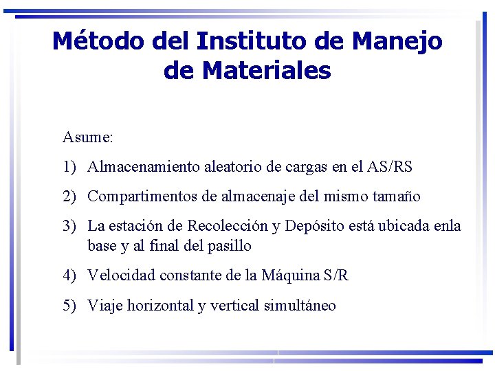 Método del Instituto de Manejo de Materiales Asume: 1) Almacenamiento aleatorio de cargas en