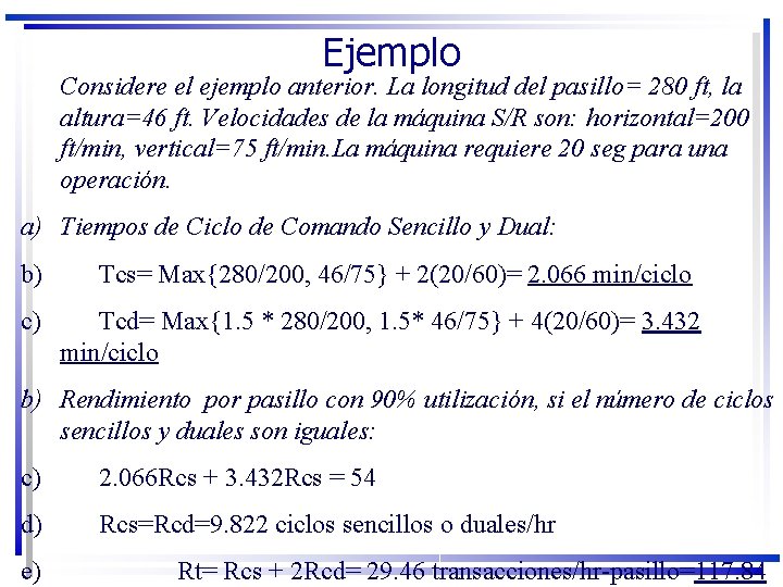 Ejemplo Considere el ejemplo anterior. La longitud del pasillo= 280 ft, la altura=46 ft.