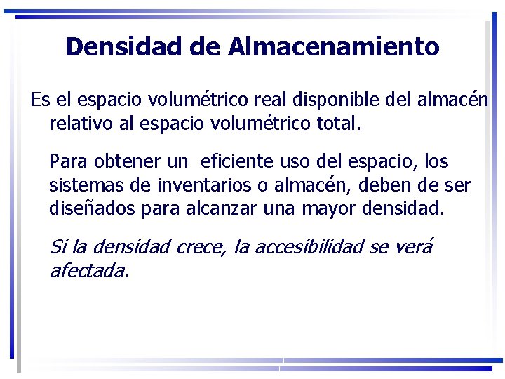 Densidad de Almacenamiento Es el espacio volumétrico real disponible del almacén relativo al espacio