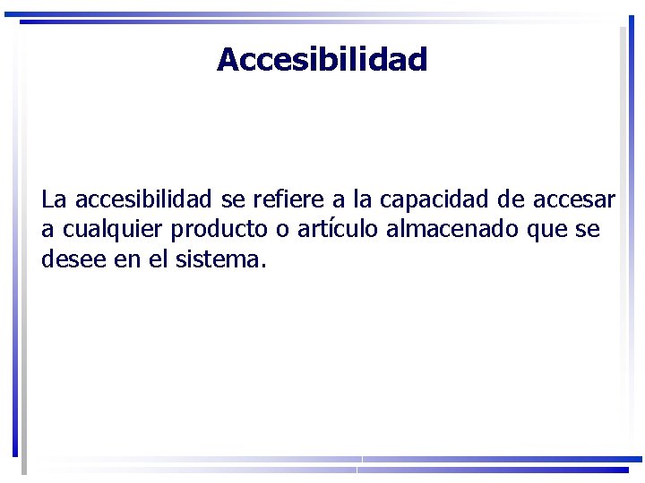 Accesibilidad La accesibilidad se refiere a la capacidad de accesar a cualquier producto o