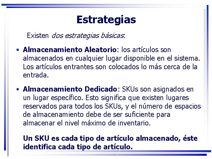 Estrategias Existen dos estrategias básicas: • Almacenamiento Aleatorio: los artículos son almacenados en cualquier