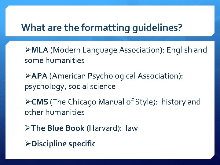 What are the formatting guidelines? ØMLA (Modern Language Association): English and some humanities ØAPA